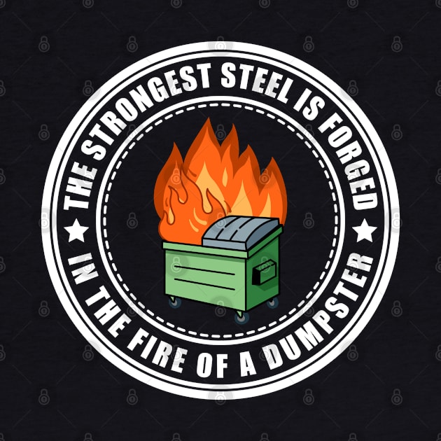 The Strongest Steel is Forged in the Fire of a Dumpster by SHB-art